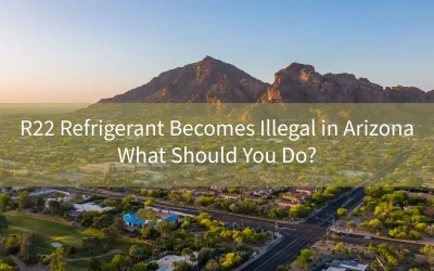 R22 Refrigerant Becomes Illegal in Arizona – What Should You Do?